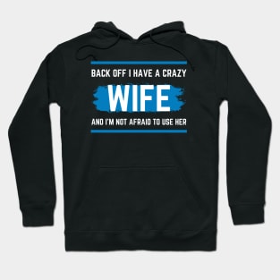 Back Off I Have A Crazy Wife Hoodie